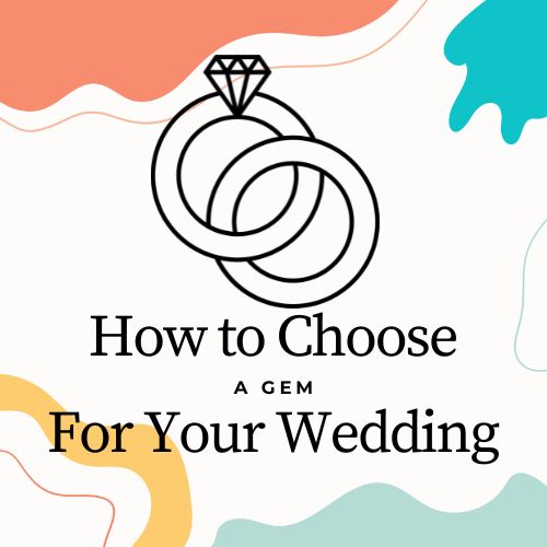 How to Choose the Right Gems for Your Wedding